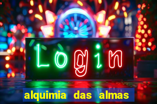 alquimia das almas 3 temporada